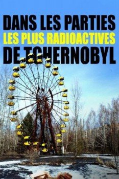 poster Dans les parties les plus radioactives de Tchernobyl&nbsp;&nbsp;(2019)