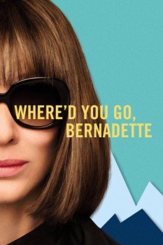 poster Where'd You Go, Bernadette&nbsp;&nbsp;(2019)